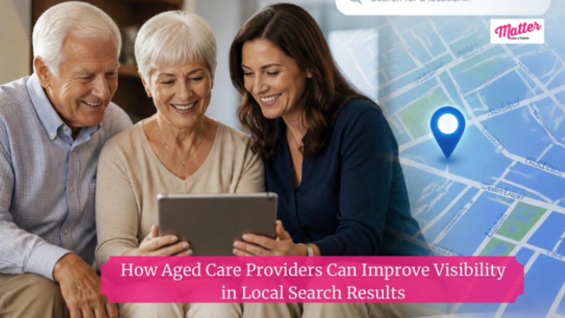How Aged Care Providers Can Improve Visibility in Local Search Results